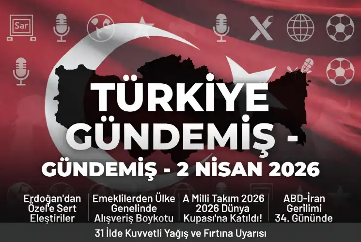 Türkiye Gündemi: 2 Nisan 2026 – Siyasetten Ekonomiye, Toplumdan Uluslararası İlişkilere Geniş Bir Özet